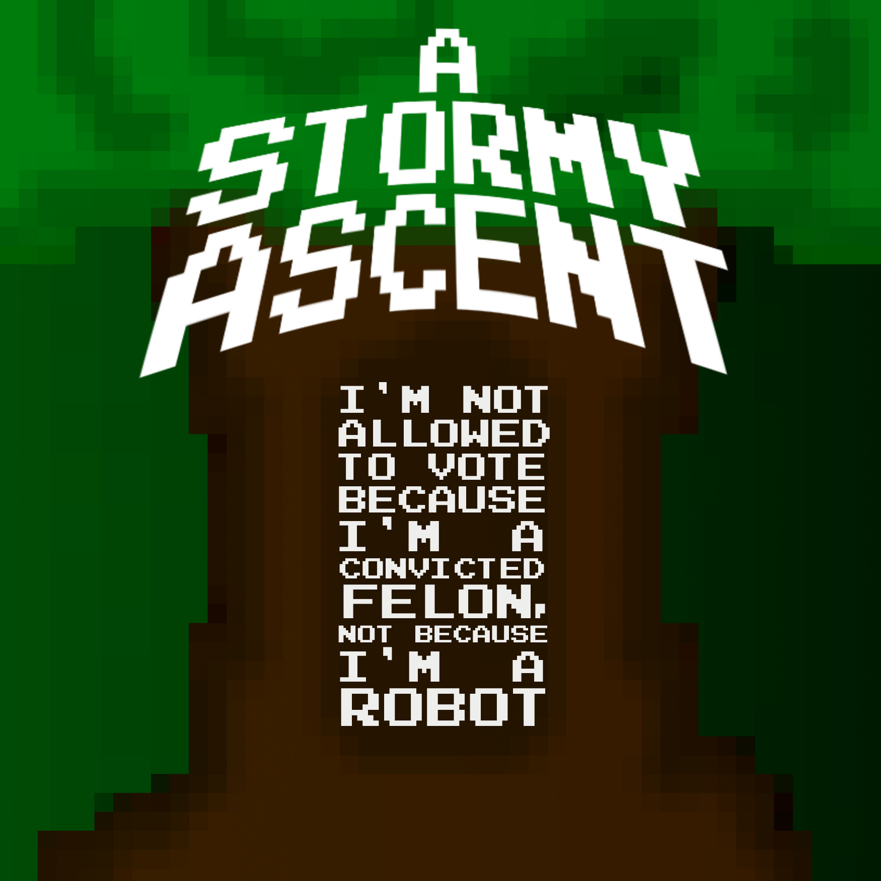 A STORMY ASCENT - I'm Not Allowed To Vote Because I'm a Convicted Felon, Not Because I'm A Robot cover 