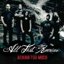 ALL THAT REMAINS - Asking Too Much cover 