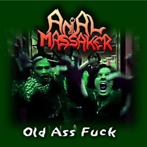 ANAL MASSAKER - Old Ass Fuck cover 