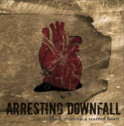 ARRESTING DOWNFALL - Black Tears On A Scarred Heart cover 