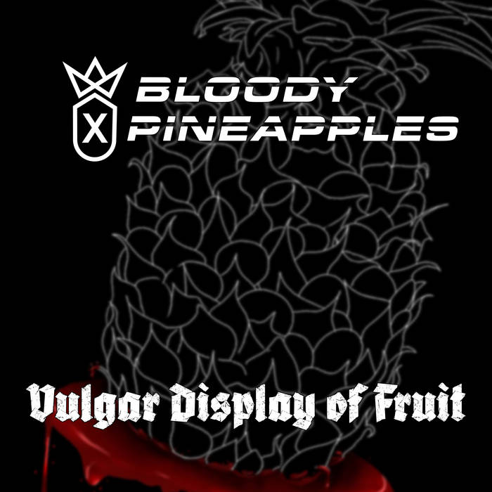 BLOODY PINEAPPLES - Vulgar Display Of Fruit cover 