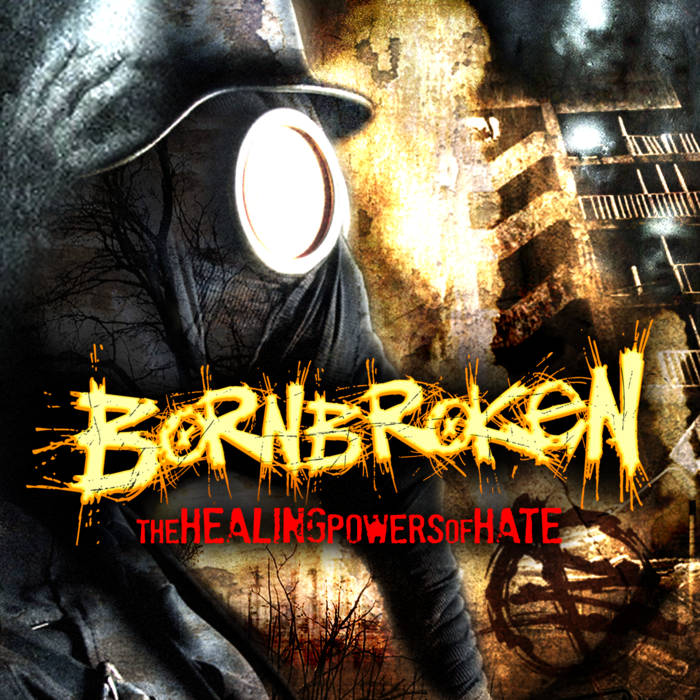 BORNBROKEN - The Healing Powers Of Hate cover 