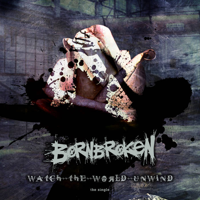 BORNBROKEN - Watch The World Unwind cover 