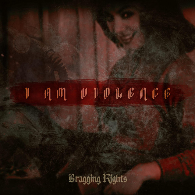 BRAGGING RIGHTS - I Am Violence cover 