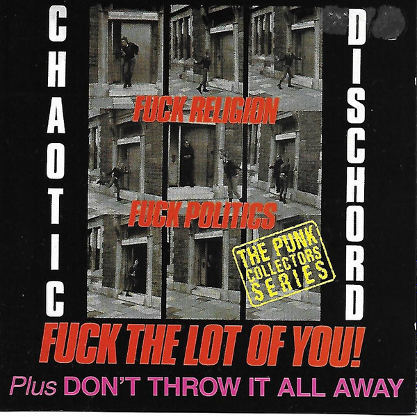 CHAOTIC DISCHORD - Fuck Religion, Fuck Politics, Fuck The Lot Of You! & Don't Throw It All Away cover 