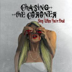 CHASING THE CORONER - Sleep When You're Dead cover 