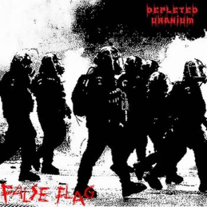 DEPLETED URANIUM - False Flag cover 