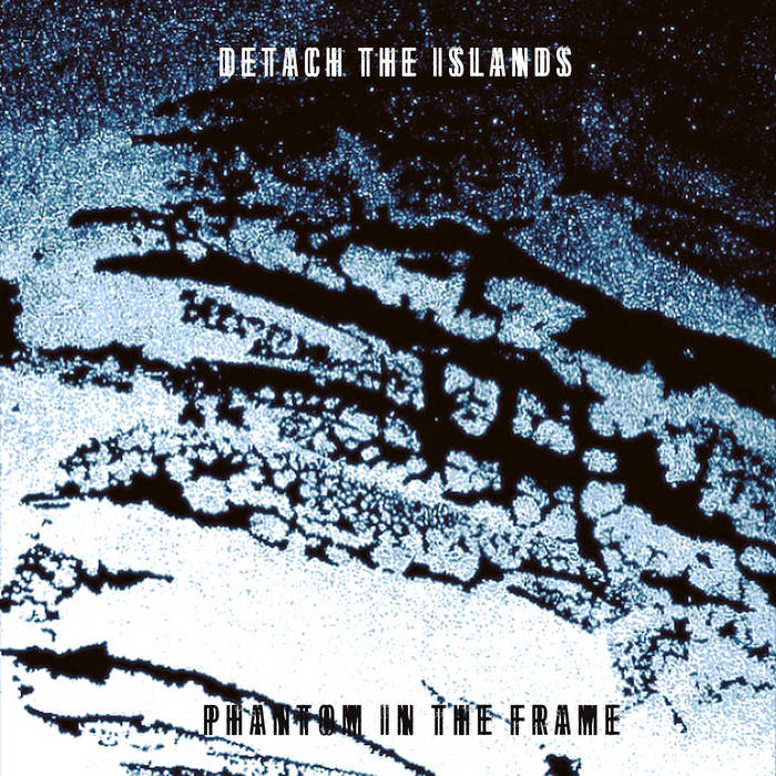 DETACH THE ISLANDS - Phantom In The Frame cover 