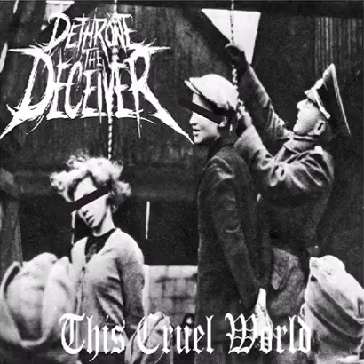 DETHRONE THE DECEIVER - This Cruel World cover 