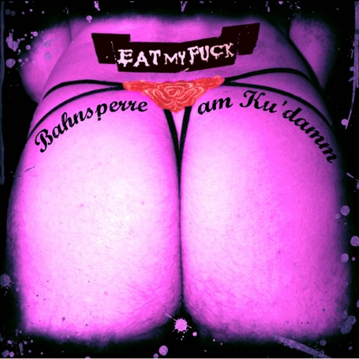 EAT MY FUCK - Bahnsperre Am Ku'damm cover 