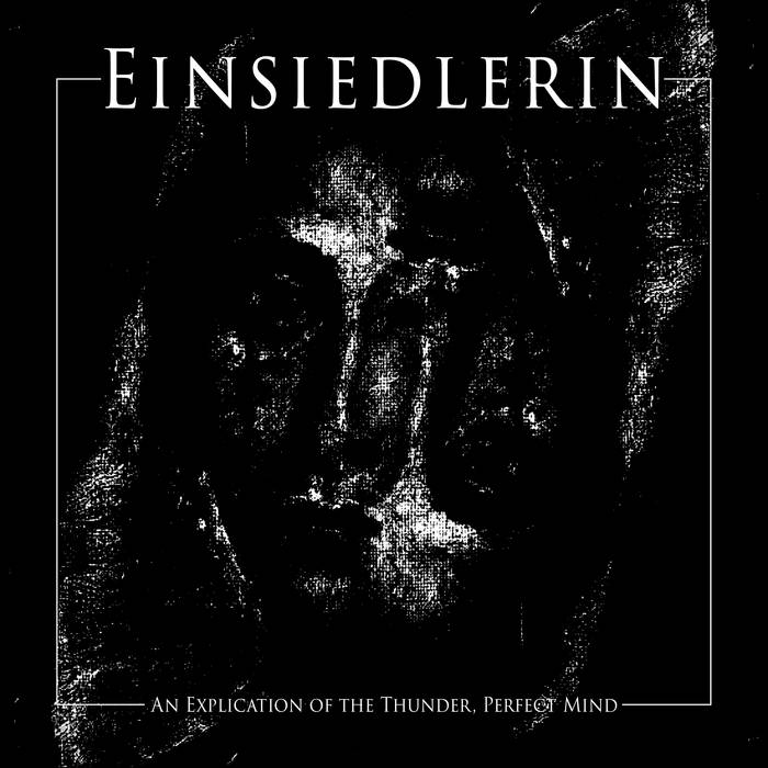 EINSIEDLERIN - An Explication Of The Thunder, Perfect Mind cover 