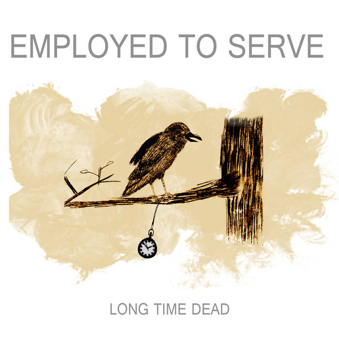 EMPLOYED TO SERVE - Long Time Dead cover 