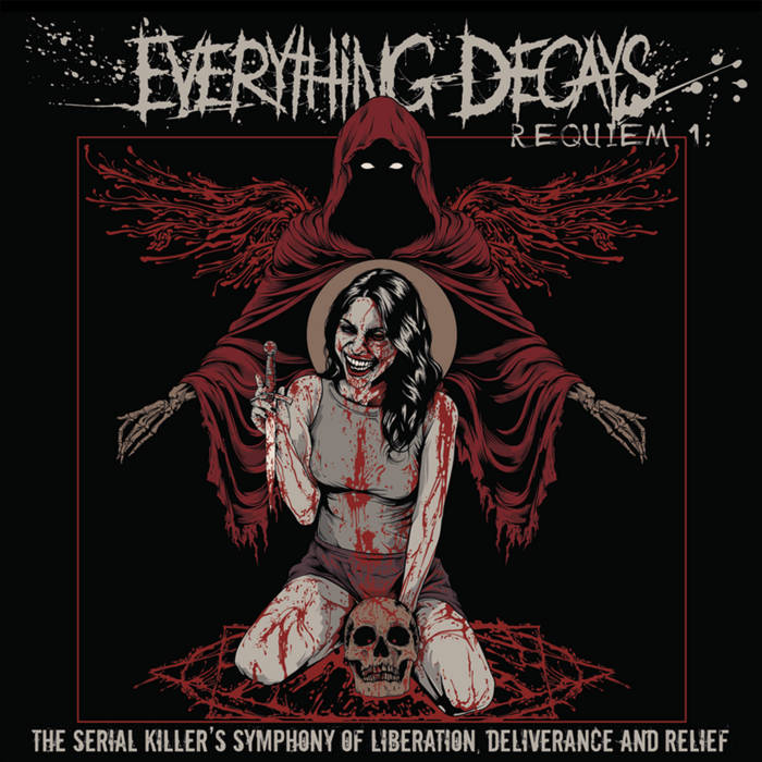 EVERYTHING DECAYS - Requiem 1; The Serial Killers Symphony of Liberation, Deliverance And Relief cover 