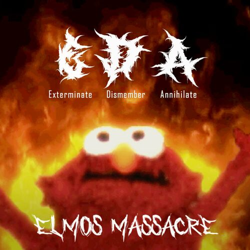 EXTERMINATE DISMEMBER ANNIHILATE - Elmo's Massacre cover 