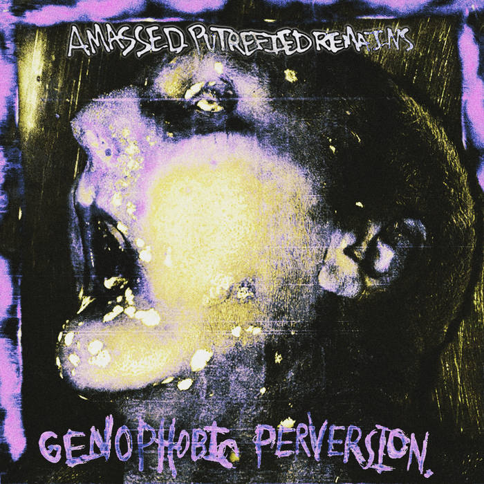 GENOPHOBIC PERVERSION - Amassed Putrefied Remains cover 