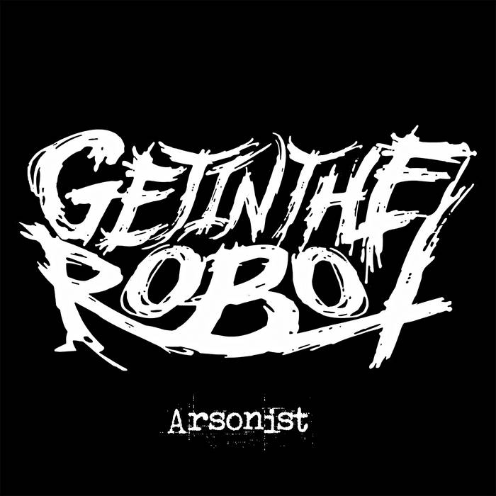 GETINTHEROBOT - Arsonist cover 