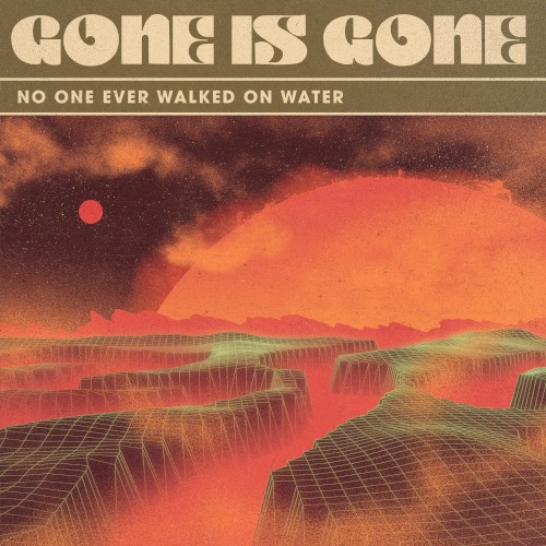 GONE IS GONE - No One Ever Walked on Water cover 