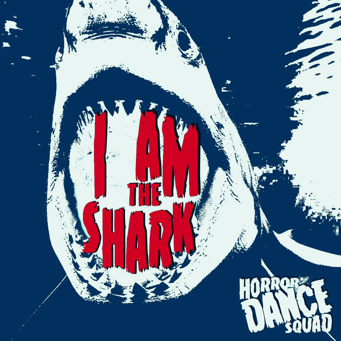 HORROR DANCE SQUAD - I Am The Shark cover 