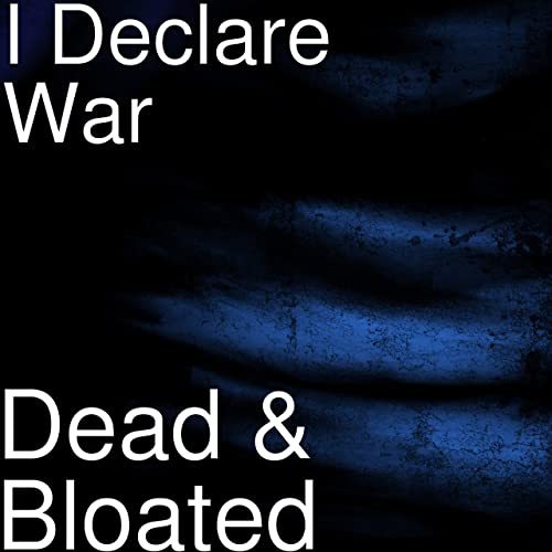 I DECLARE WAR - Dead & Bloated cover 