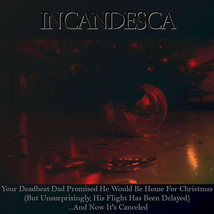 INCANDESCA - Your Deadbeat Dad Promised He Would Be Home For Christmas (But Unsurprisingly, His Flight Has Been Delayed) ...And Now It's Canceled cover 