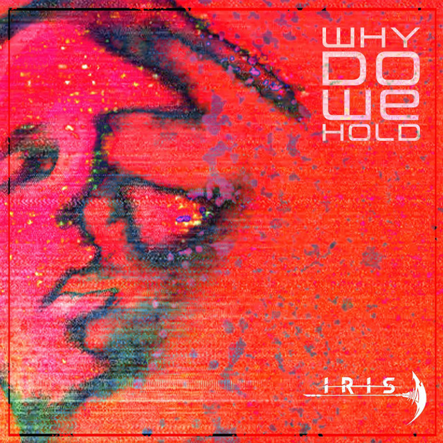 IRIS - Why Do We Hold (Resurrection) cover 