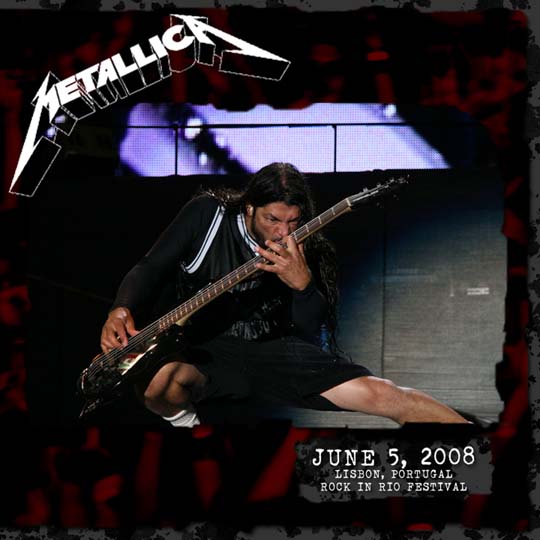 METALLICA (LIVEMETALLICA.COM) - 2008/06/05 Rock in Rio Lisbon, Lisbon, Portugal cover 