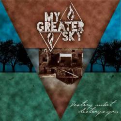 MY GREATER SKY - Destroy What Destroys You cover 