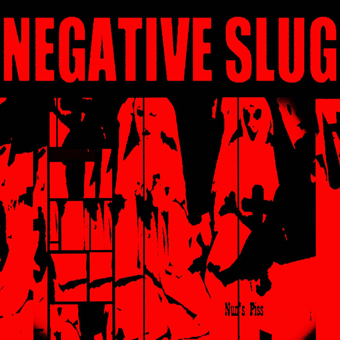 NEGATIVE SLUG - Nun's Piss cover 