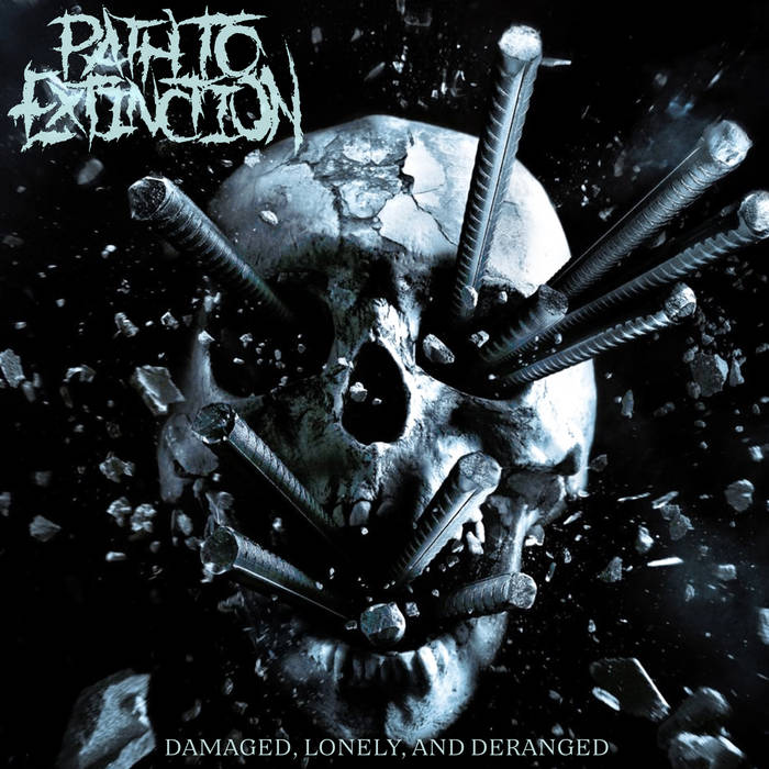 PATH TO EXTINCTION - Damaged, Lonely, And Deranged cover 