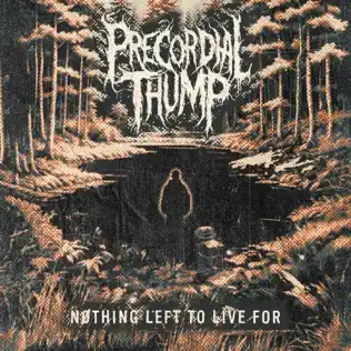 PRECORDIAL THUMP - Nothing Left To Live For cover 