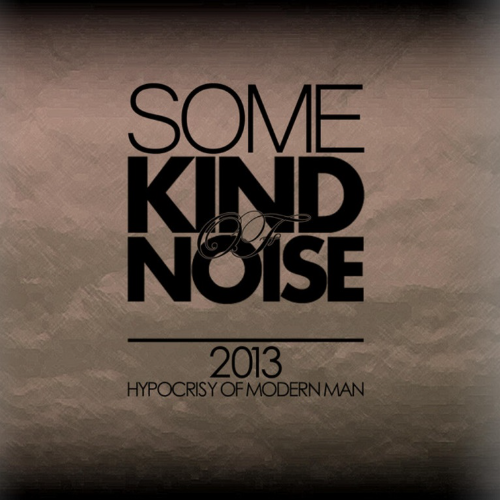 SOME KIND OF NOISE - Hypocrisy Of Modern Man cover 