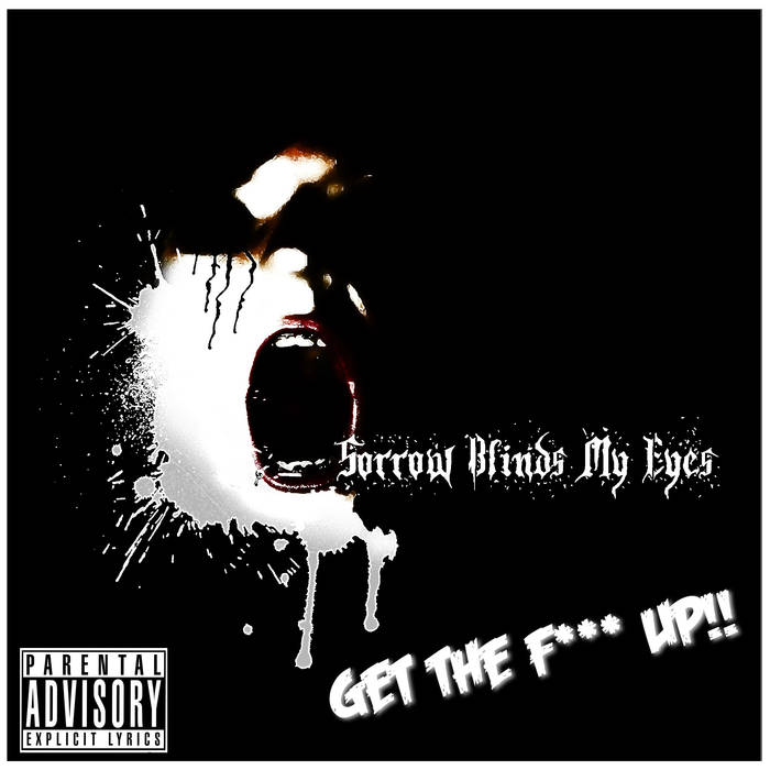 SORROW BLINDS MY EYES - Get The F​*​*​* Up​!​! cover 