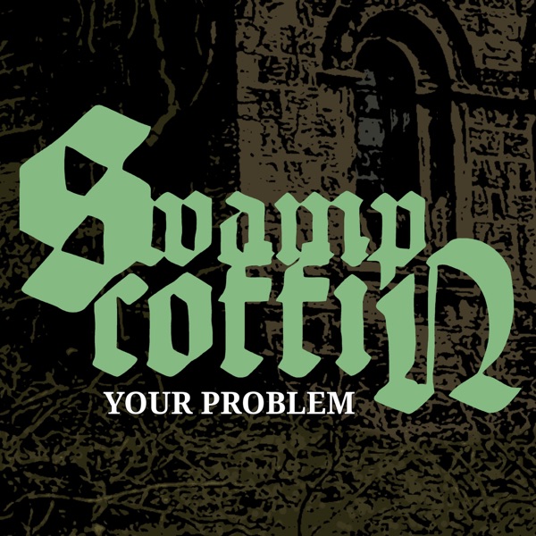 SWAMP COFFIN - Your Problem cover 