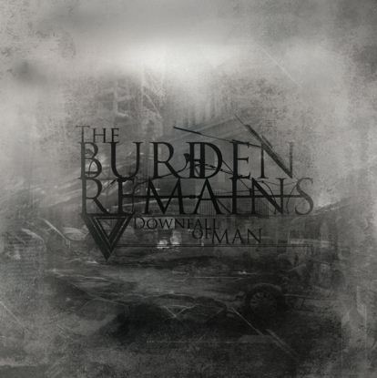 THE BURDEN REMAINS - Downfall of Man cover 