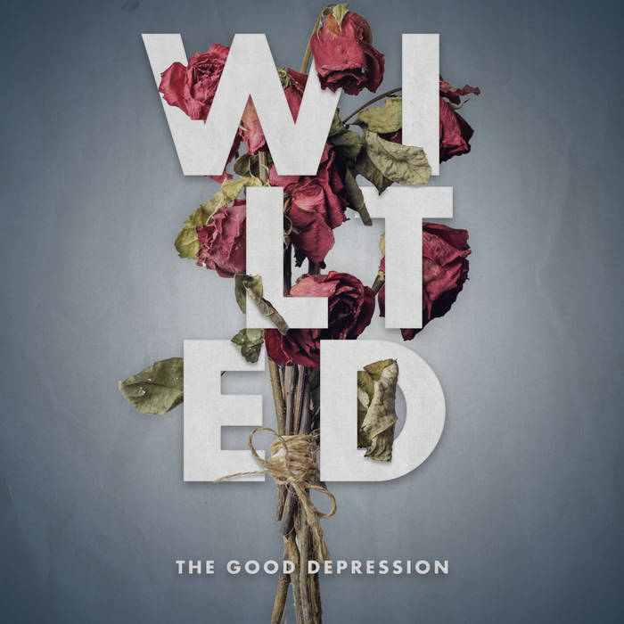 THE GOOD DEPRESSION - Wilted cover 