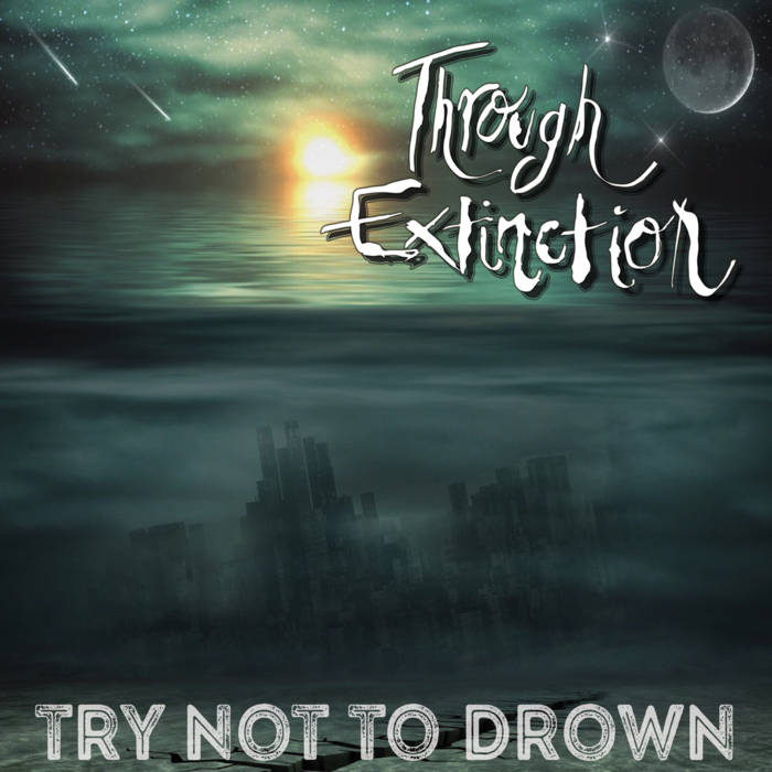 THROUGH EXTINCTION - Try Not To Drown cover 