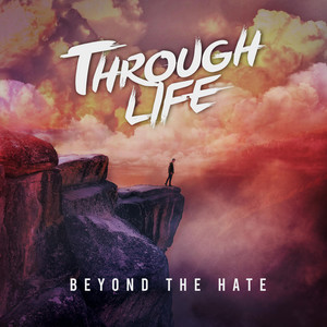 THROUGH LIFE - Beyond The Hate cover 