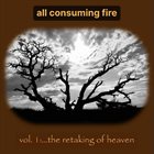 ALL CONSUMING FIRE Vol. 1:...The Retaking Of Heaven album cover