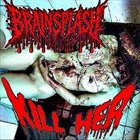 BRAINSPLASH Kill Her album cover