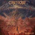 COME TO GRIEF Killed By Life album cover