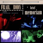 FRAIL BODY A Brief Memoriam Live album cover