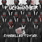 FUCKHAMMER Cyancelled To Fuck album cover