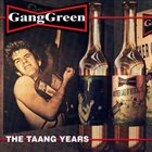 GANG GREEN The Taang Years album cover