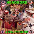 HEADGORE A Meal Fit For God album cover