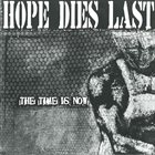 HOPE DIES LAST The Time Is Now album cover