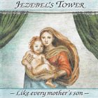 JEZEBEL'S TOWER Like Every Mother's Son album cover