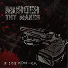 MURDER THY MAKER If I Die First...E.P. album cover