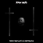 RAW MUD Today Your Life Is Worthless album cover