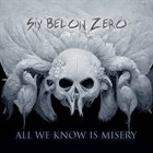 SIX BELOW ZERO All We Know Is Misery album cover