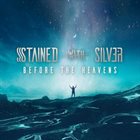 STAINED WITH SILVER Before The Heavens album cover